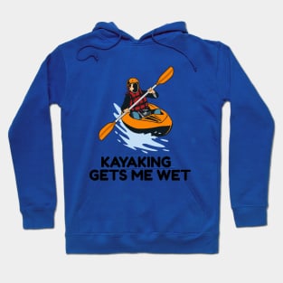 kayaking gets me wet Hoodie